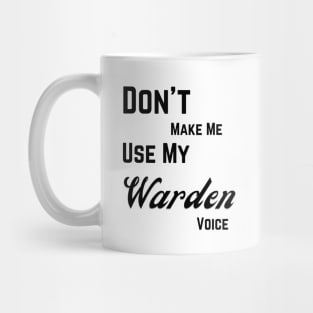 Don't make me use my warden voice Mug